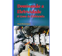 Dominando a Eletricidade: O Livro do Eletricista