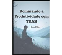 Dominando a Produtividade com TDAH
