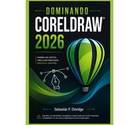 DOMINANDO CORELDRAW 2026: Una guía independiente y técnicas sencillas para el diseño vectorial, el diseño de maquetación, la tipografía y el trabajo creativo profesional.