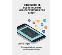 DOMINANDO EL DESARROLLO DE APLICACIONES IOS CON SWIFT: El campamento de entrenamiento completo para principiantes