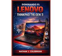 Dominando el Lenovo ThinkPad T16 Gen 3: Una guía paso a paso, sencilla e ilustrada, para la configuración, las tareas cotidianas, las herramientas de ... del rendimiento y la resolución de problemas.