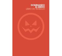 DOMINANDO EL MIEDO | Libro de Trabajo (Orange): Elimina el miedo, la ansiedad y la preocupación (autoayuda)