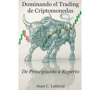 Dominando el Trading de Criptomonedas: De Principiante a Experto