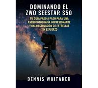 Dominando el ZWO Seestar S50: Tu guía paso a paso para una astrofotografía impresionante y una observación de estrellas sin esfuerzo