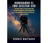 Dominando el ZWO Seestar S50: Tu guía paso a paso para una astrofotografía impresionante y una observación de estrellas sin esfuerzo
