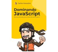 Dominando JavaScript: Técnicas avanzadas para el desarrollo web moderno (JavaScript desde cero)