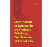 Dominando la Extrusión de Película Plástica: Del Proceso al Beneficio