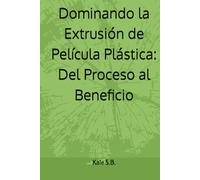 Dominando la Extrusión de Película Plástica: Del Proceso al Beneficio
