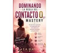 Dominando la Regla del Contacto 0: Una guía paso a paso para la recuperación tras una ruptura, la sanación emocional y el autocontrol. (Guías Prácticas para Solucionarlo Todo!)