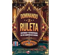 Dominando la Ruleta: Sistemas y Estrategias de un Campeón de Casino