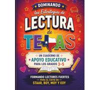 Dominando las Estrategias de Lectura de TEXAS: Un cuaderno de apoyo educativo para los grados 3-5, Formando lectores fuertes para el éxito en STAAR, BOY, MOY y EOY