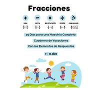 Dominando las Fracciones en 25 Días: Cuaderno de Vacaciones para 9-12 años: Operaciones con Fracciones: Sumar, Restar, Multiplicar, Dividir y Comparar - Con Respuestas Incluidas