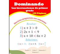 Dominando Las inecuaciones de primer grado: Ejercicios progresivos con soluciones (100 Páginas)
