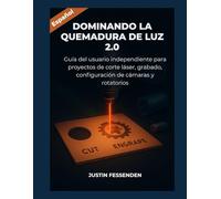 DOMINANDO LIGHTBURN 2.0: Guía del usuario independiente para proyectos de corte láser, grabado, configuración de cámaras y rotatorios