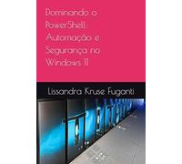 Dominando o PowerShell: Automação e Segurança no Windows 11