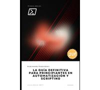 Dominando PowerShell: La Guía Definitiva para Principiantes en Automatización y Scripting