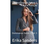 Dominando Susan 2. Fuga e Punição: 5 (Dominando Susan 2 (P))