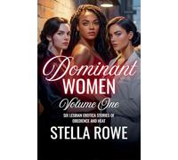 Dominant Women Volume One: Six Lesbian Erotica Stories of Obedience and Heat
