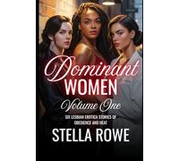 Dominant Women Volume One: Six Lesbian Erotica Stories of Obedience and Heat (Collection of Desires & Urges)