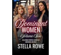 Dominant Women Volume Two: Six Lesbian Erotica Stories of Obedience and Heat (Collection of Desires & Urges)