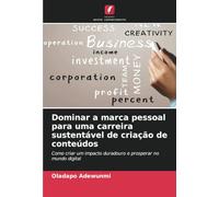 Dominar a marca pessoal para uma carreira sustentável de criação de conteúdos: Como criar um impacto duradouro e prosperar no mundo digital