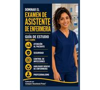 Dominar el Examen de Asistente de Enfermería: Guía de Estudio que Cubre Atención al Paciente, Seguridad, Control de Infecciones, Habilidades Básicas ... y Profesionalismo (Conquer the Nursing Exams)
