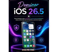Dominar iOS 26.5: Manual definitivo sobre privacidad, productividad y rendimiento: atajos profesionales para principiantes y personas mayores.