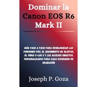 Dominar la Canon EOS R6 Mark II: Guía paso a paso para desbloquear las funciones Pro, el seguimiento de sujetos, el vídeo C-Log 3 y los accesos directos personalizados para cada escenario de grabación