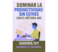 Dominar la productividad sin estrés con el método ABC