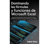 Dominar las fórmulas y funciones de Microsoft Excel: Fórmulas de Excel: Domine las funciones de Excel para el dominio de los datos; incluye una introducción al uso de ChatGPT con Excel