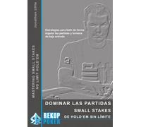 Dominar las partidas Small Stakes de Hold'em sin límite: Estrategias para batir de forma regular las partidas y torneos de baja entrada (SIN COLECCION)