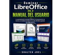 Dominar LibreOffice 26.2 Manual del usuario: La automatización avanzada definitiva, la programación de macros y el análisis de datos en la suite ofimática gratuita de código abierto.