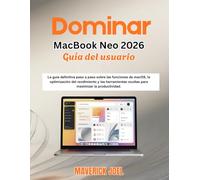 Dominar MacBook Neo 2026 Guía del usuario: La guía definitiva paso a paso sobre las funciones de macOS, la optimización del rendimiento y las herramientas ocultas para maximizar la productividad.