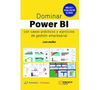 Dominar Power Bi Con Casos Practicos Y Ejercicios De Gestion Empresarial: Con casos prácticos y ejercicios de gestión empresarial