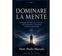 Dominare la mente: Strategie stoiche per costruire forza interiore, sicurezza e libertà personale: 3 (Evoluzione Personale)
