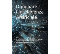 Dominare l'Intelligenza Artificiale: La guida definitiva per usare Gemini come un alleato invisibile, risolvere la burocrazia e padroneggiare ogni tecnologia