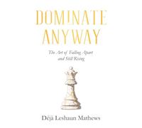 Dominate Anyway: The Art of Falling Apart and Still Rising