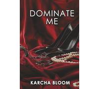 Dominate Me: An Erotic Romance of Power, Secrets, and Seduction