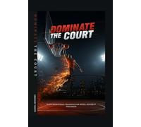 DOMINATE THE COURT: Elite Basketball Training for Speed, Power & Precision: 2 (Everything hoops)
