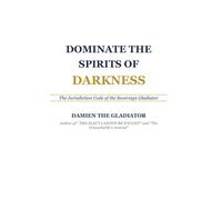 DOMINATE THE SPIRITS OF DARKNESS: The Jurisdiction Code of the Sovereign Gladiator