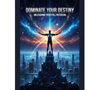 Dominate Your Destiny: Unleashing Your Full Potential