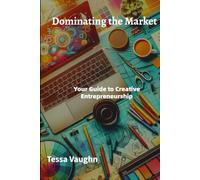 Dominating the Market: Your Guide to Creative Entrepreneurship