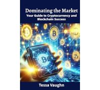 Dominating the Market: Your Guide to Cryptocurrency and Blockchain Success