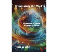 Dominating the Market: Your Guide to Global Market Expansion