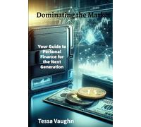 Dominating the Market: Your Guide to Personal Finance for the Next Generation