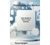 Dominating the Market: Your Guide to White Label Success