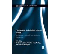 Domination and Global Political Justice: Conceptual, Historical and Institutional Perspectives (Routledge Studies in Contemporary Philosophy)