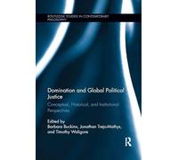 Domination and Global Political Justice: Conceptual, Historical and Institutional Perspectives (Routledge Studies in Contemporary Philosophy)
