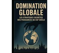 Domination Globale: Les Stratégies Secrètes des Puissances du XXIᵉ Siècle (Geopolítica)