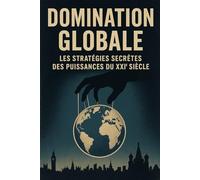 Domination Globale: Les Stratégies Secrètes des Puissances du XXIᵉ Siècle (Geopolítica)